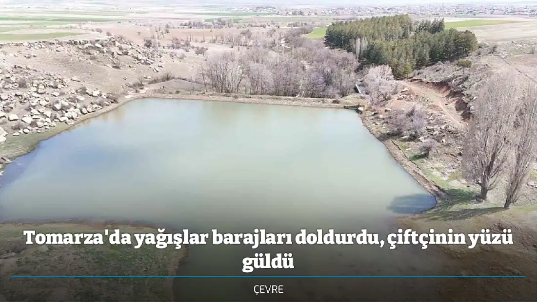 Tomarza'da yağışlar barajları doldurdu, çiftçinin yüzü güldü