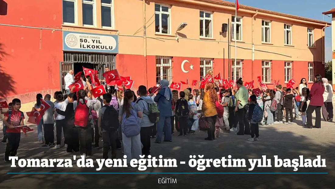 Tomarza'da yeni eğitim - öğretim yılı başladı