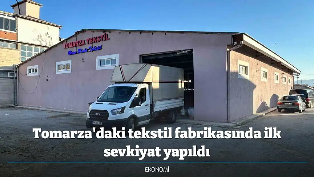 Tomarza'daki tekstil fabrikasında ilk sevkiyat yapıldı