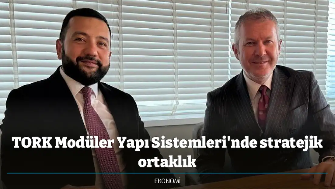 TORK Modüler Yapı Sistemleri'nde stratejik ortaklık