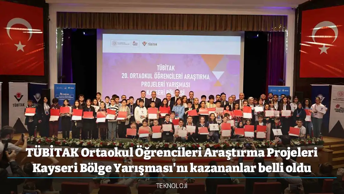 TÜBİTAK Ortaokul Öğrencileri Araştırma Projeleri Kayseri Bölge Yarışması'nı kazananlar belli oldu