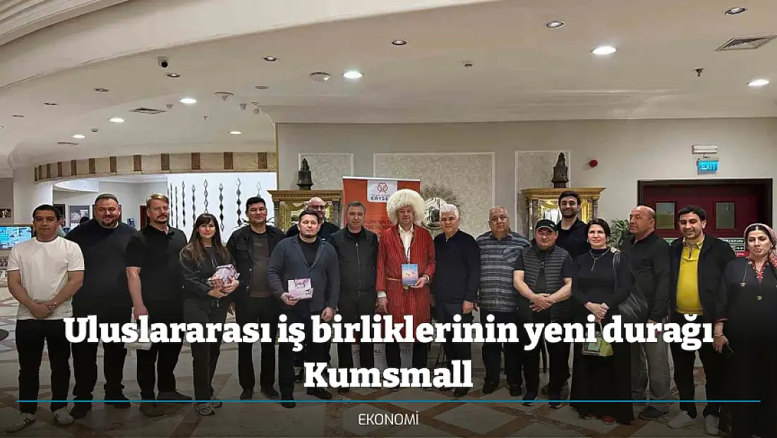 Uluslararası iş birliklerinin yeni durağı Kumsmall