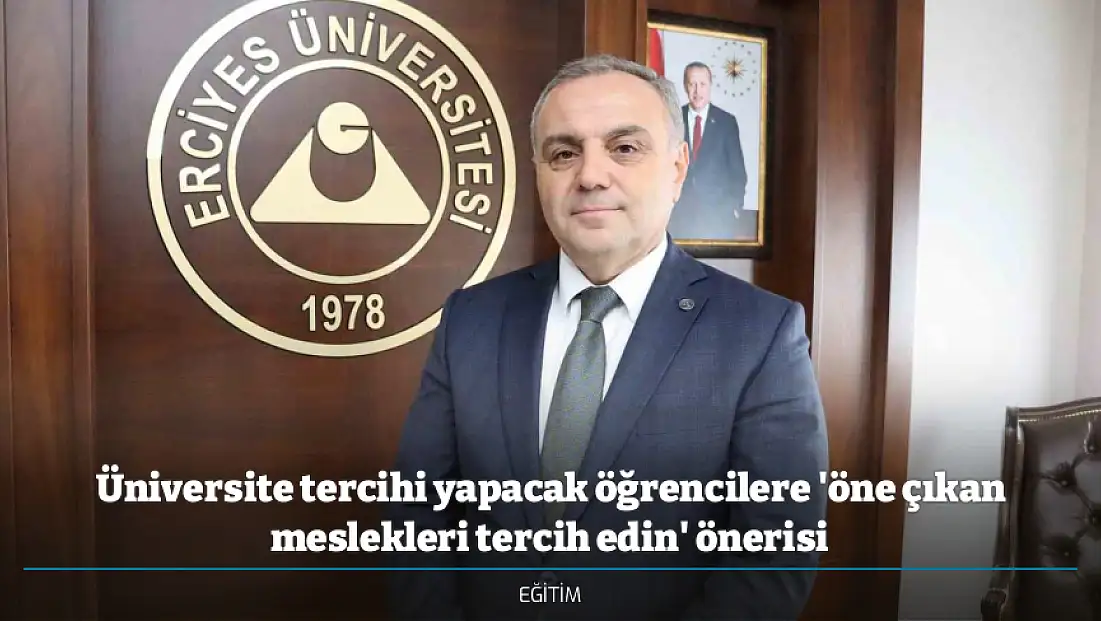 Üniversite tercihi yapacak öğrencilere 'öne çıkan meslekleri tercih edin' önerisi