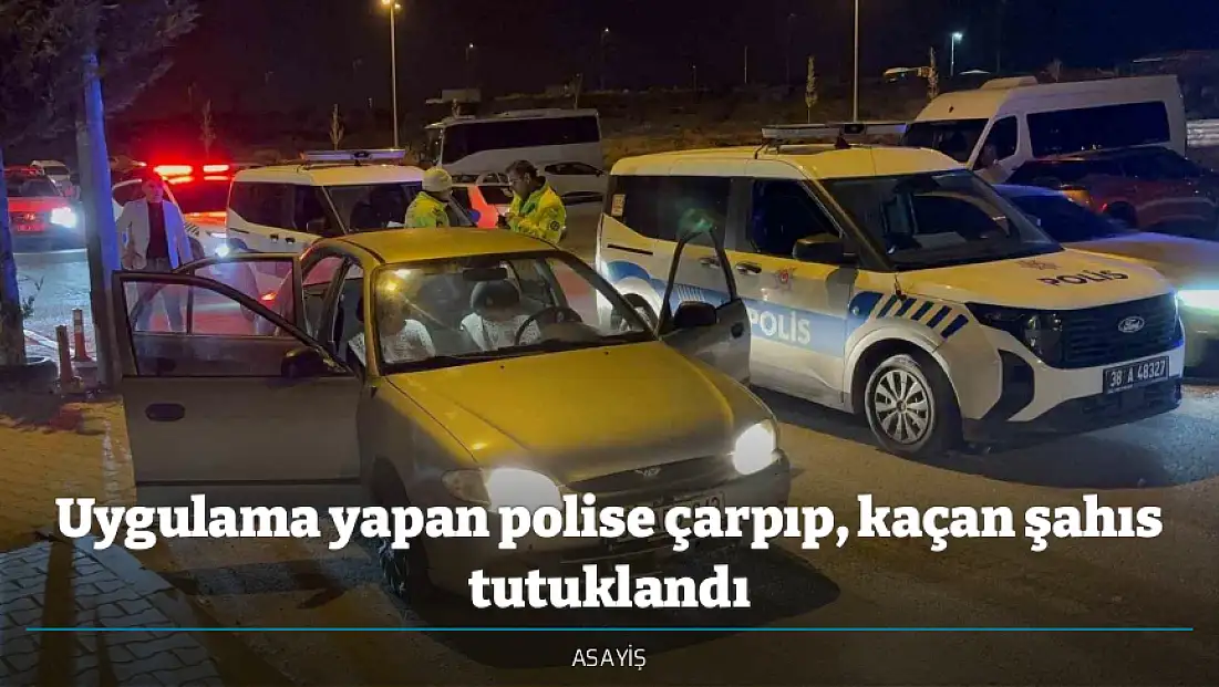 Uygulama yapan polise çarpıp, kaçan şahıs tutuklandı