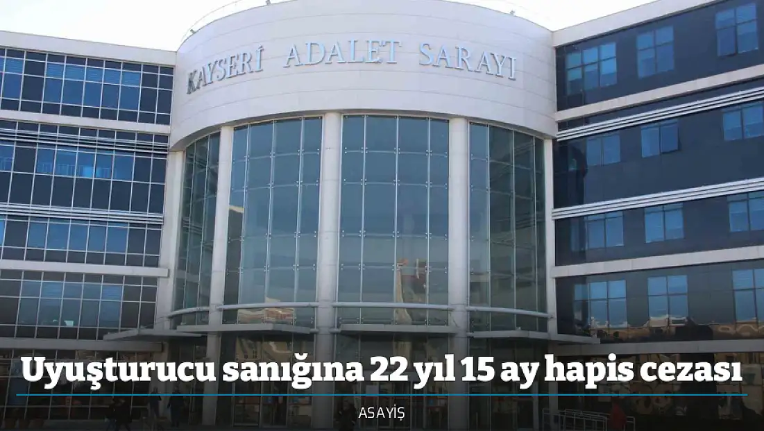 Uyuşturucu sanığına 22 yıl 15 ay hapis cezası
