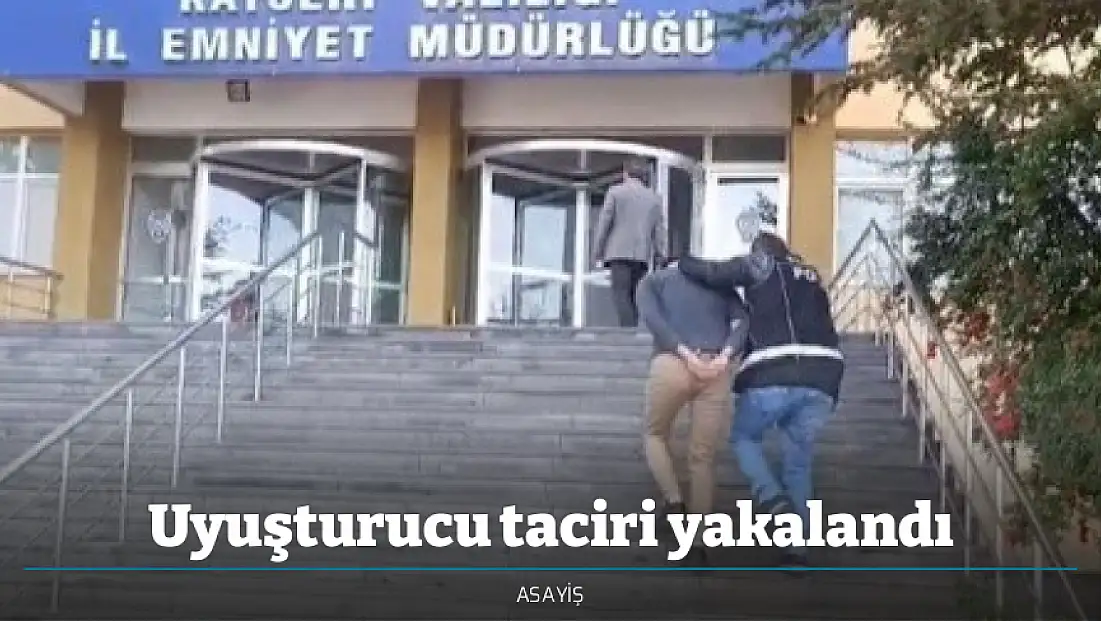 Uyuşturucu taciri yakalandı