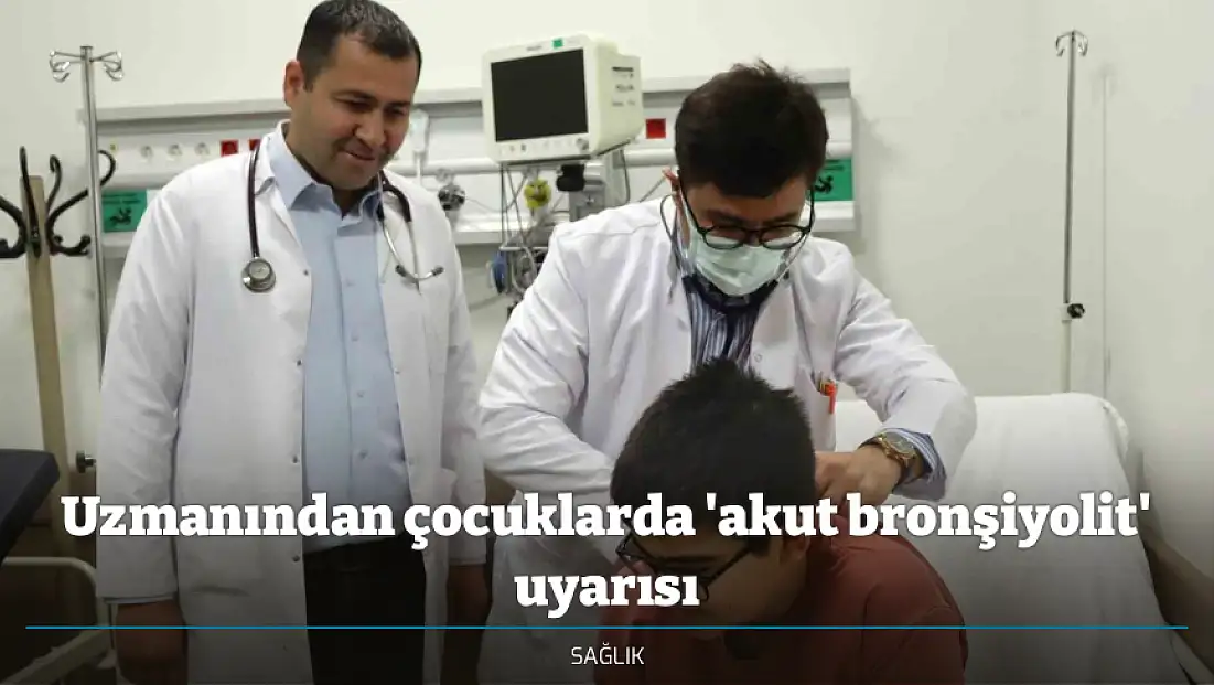 Uzmanından çocuklarda 'akut bronşiyolit' uyarısı