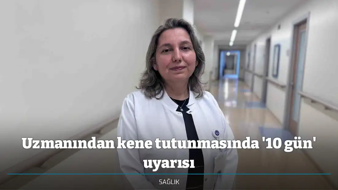 Uzmanından kene tutunmasında '10 gün' uyarısı