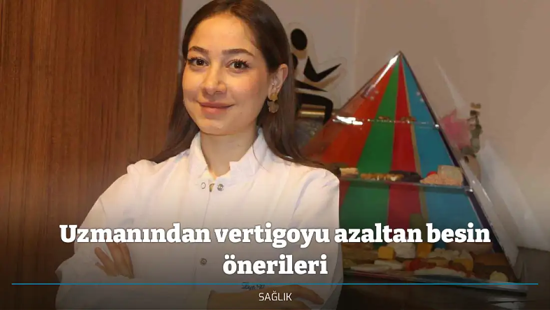 Uzmanından vertigoyu azaltan besin önerileri