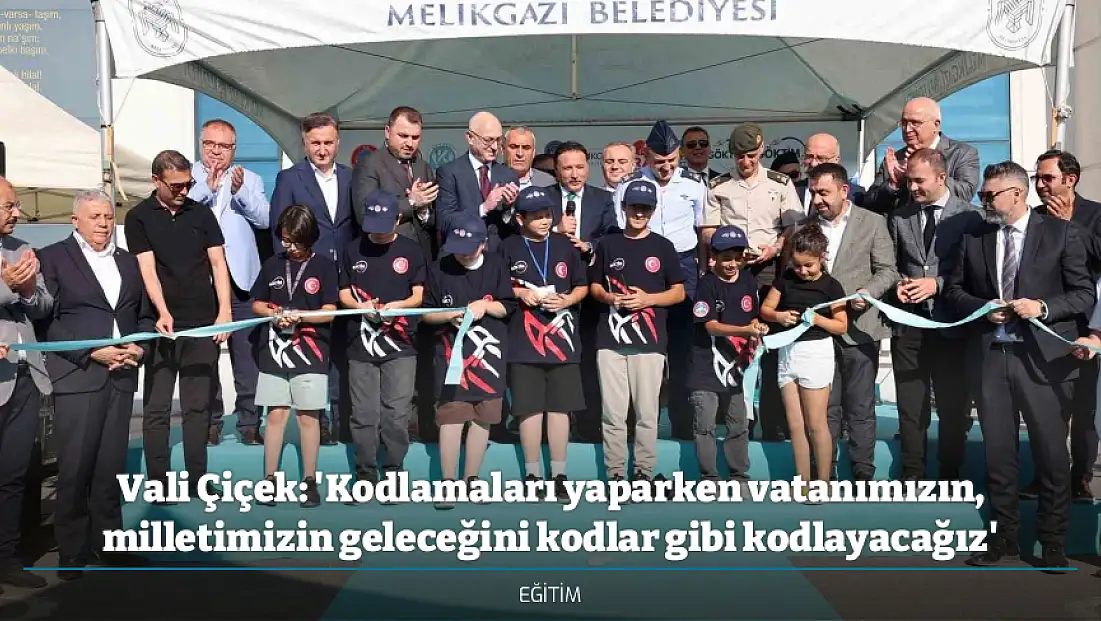 Vali Çiçek: 'Kodlamaları yaparken vatanımızın, milletimizin geleceğini kodlar gibi kodlayacağız'