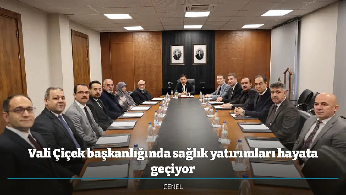 Vali Çiçek başkanlığında sağlık yatırımları hayata geçiyor
