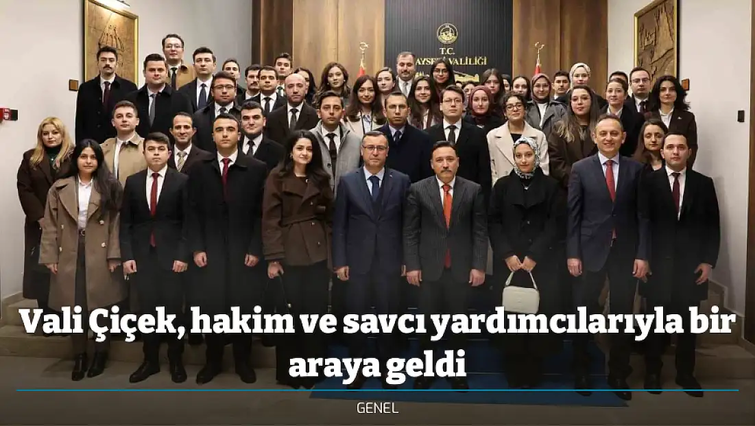 Vali Çiçek, hakim ve savcı yardımcılarıyla bir araya geldi