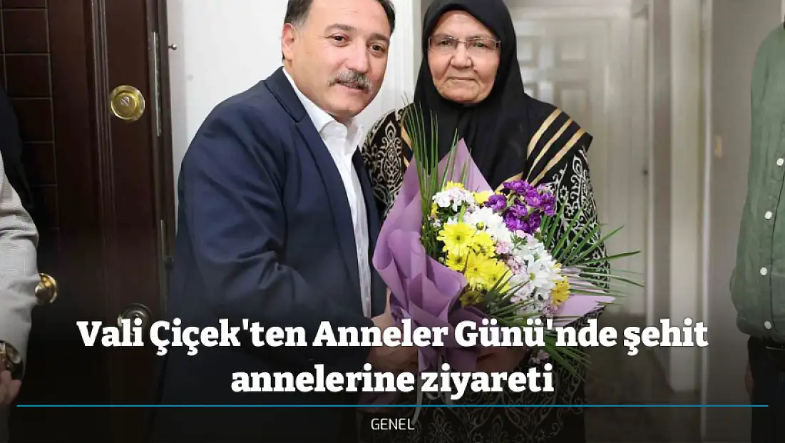 Vali Çiçek'ten Anneler Günü'nde şehit annelerine ziyareti