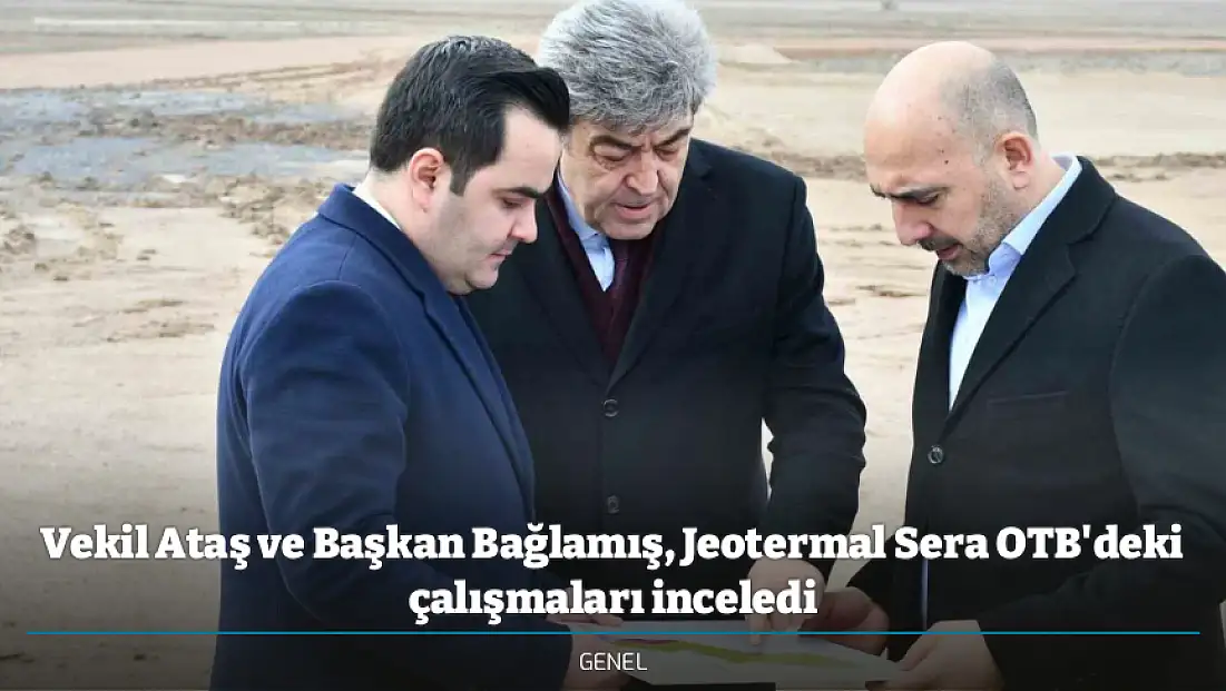 Vekil Ataş ve Başkan Bağlamış, Jeotermal Sera OTB'deki çalışmaları inceledi