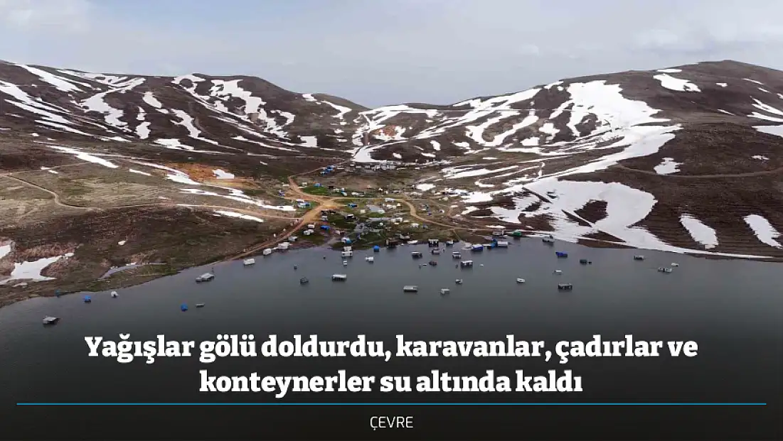 Yağışlar gölü doldurdu, karavanlar, çadırlar ve konteynerler su altında kaldı