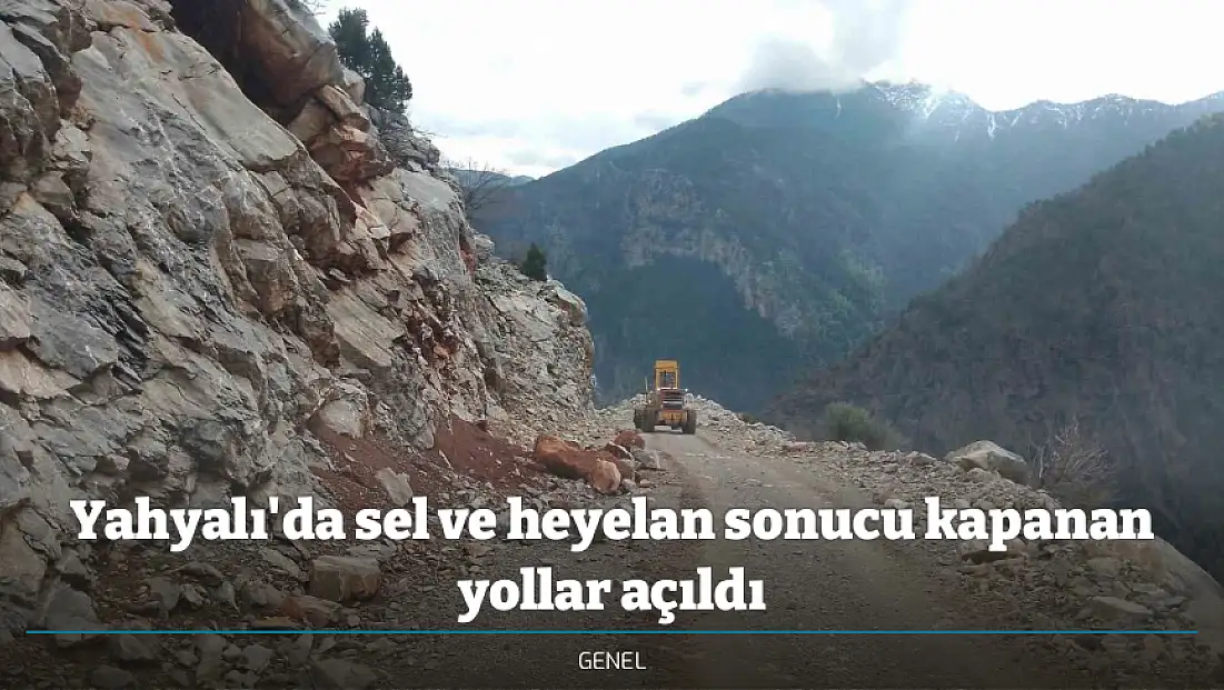 Yahyalı'da sel ve heyelan sonucu kapanan yollar açıldı