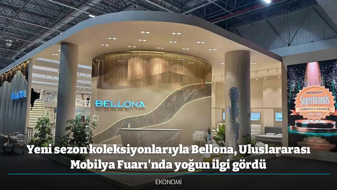 Yeni sezon koleksiyonlarıyla Bellona, Uluslararası Mobilya Fuarı'nda yoğun ilgi gördü