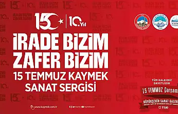 KAYMEK'ten 15 Temmuz ruhunu sanatla yaşatacak anlamlı sergi