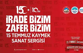 KAYMEK'ten 15 Temmuz ruhunu yansıtacak sergi