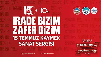 KAYMEK'ten 15 Temmuz ruhunu yansıtacak sergi