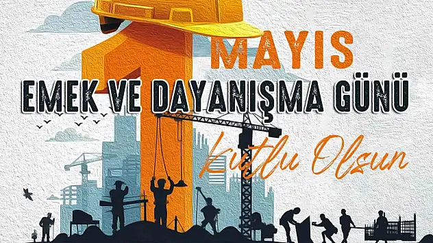 Büyükkılıç: 'İşçi ve emekçi kardeşlerimiz ülkemizin güç kaynağıdır'