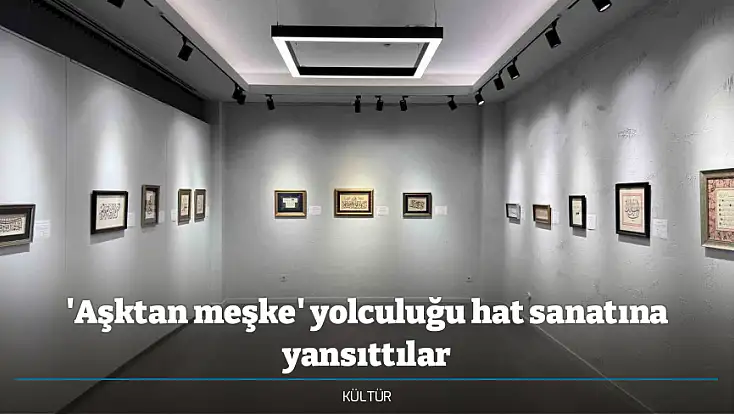 'Aşktan meşke' yolculuğu hat sanatına yansıttılar