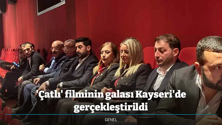 'Çatlı' filminin galası Kayseri'de gerçekleştirildi
