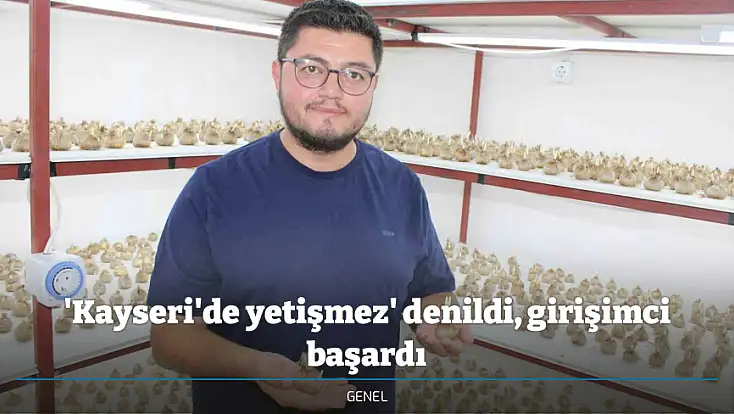 'Kayseri'de yetişmez' denildi, girişimci başardı