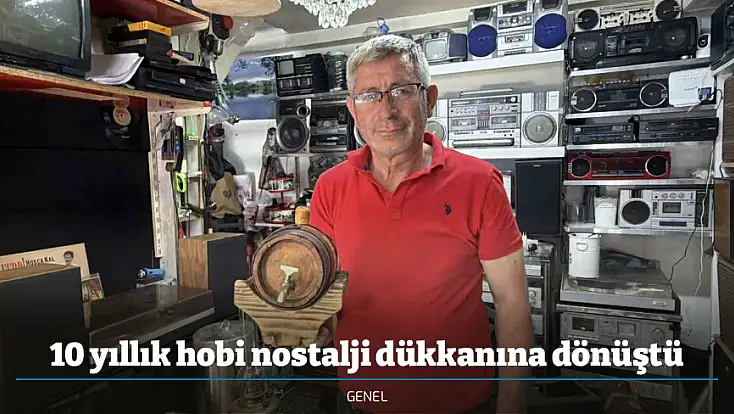 10 yıllık hobi nostalji dükkanına dönüştü