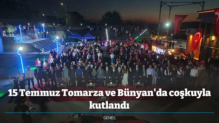 15 Temmuz Tomarza ve Bünyan'da coşkuyla kutlandı
