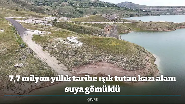 7,7 milyon yıllık tarihe ışık tutan kazı alanı suya gömüldü