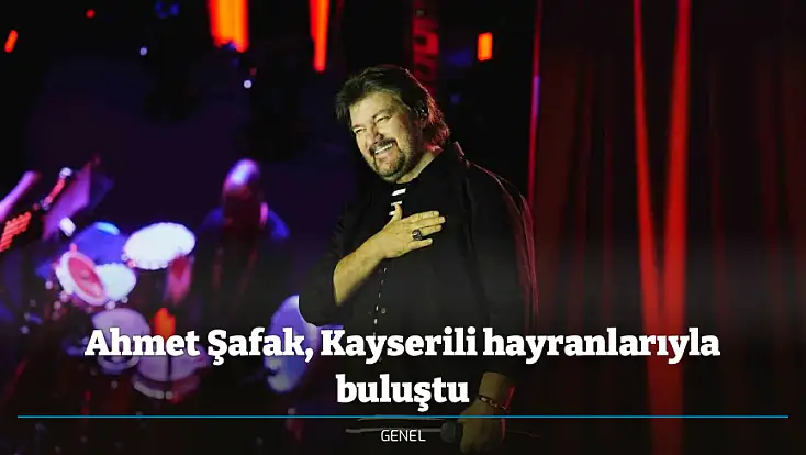 Ahmet Şafak, Kayserili hayranlarıyla buluştu