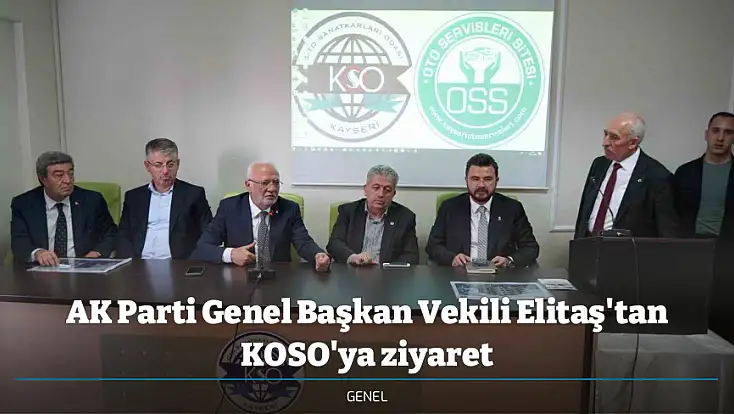 AK Parti Genel Başkan Vekili Elitaş'tan KOSO'ya ziyaret