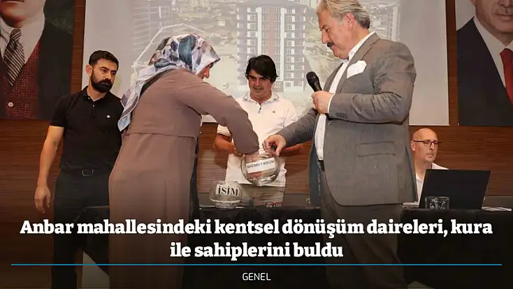 Anbar mahallesindeki kentsel dönüşüm daireleri, kura ile sahiplerini buldu