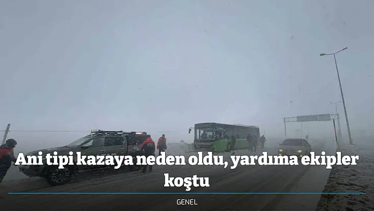 Ani tipi kazaya neden oldu, yardıma ekipler koştu