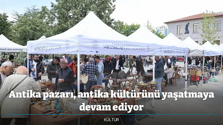 Antika pazarı, antika kültürünü yaşatmaya devam ediyor