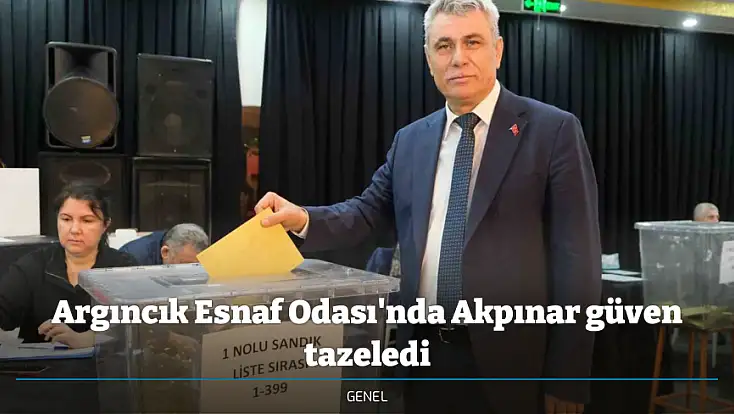 Argıncık Esnaf Odası'nda Akpınar güven tazeledi