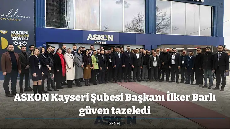 ASKON Kayseri Şubesi Başkanı İlker Barlı güven tazeledi