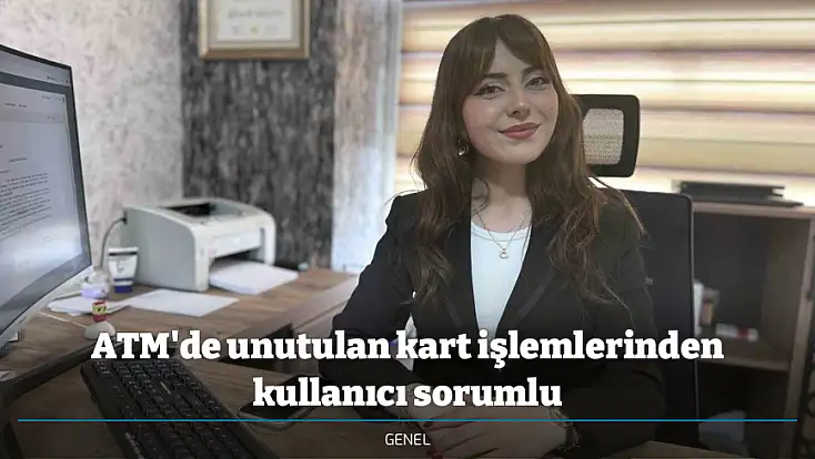 ATM'de unutulan kart işlemlerinden kullanıcı sorumlu
