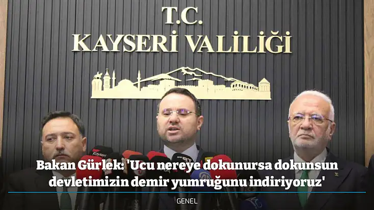 Bakan Gürlek: 'Ucu nereye dokunursa dokunsun devletimizin demir yumruğunu indiriyoruz'