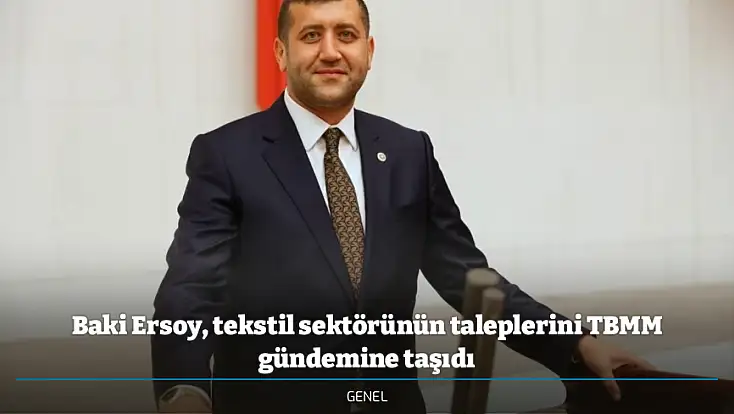 Baki Ersoy, tekstil sektörünün taleplerini TBMM gündemine taşıdı