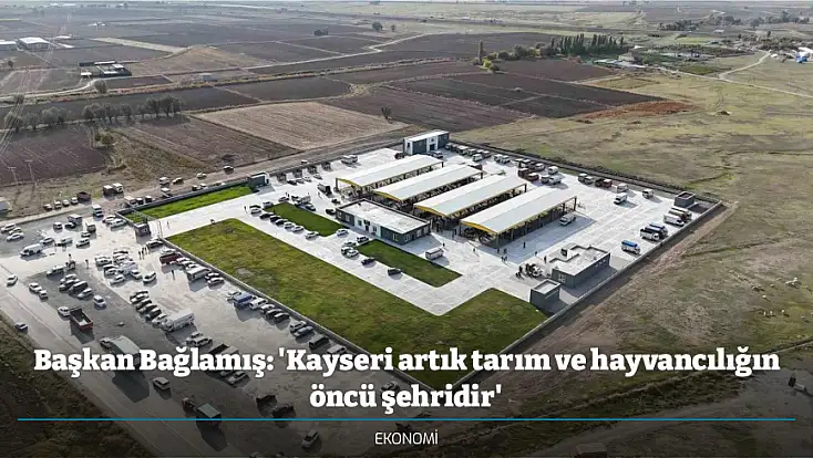 Başkan Bağlamış: 'Kayseri artık tarım ve hayvancılığın öncü şehridir'