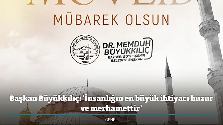 Başkan Büyükkılıç: 'İnsanlığın en büyük ihtiyacı huzur ve merhamettir'