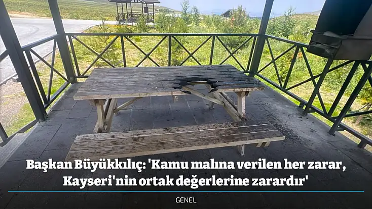 Başkan Büyükkılıç: 'Kamu malına verilen her zarar, Kayseri'nin ortak değerlerine zarardır'