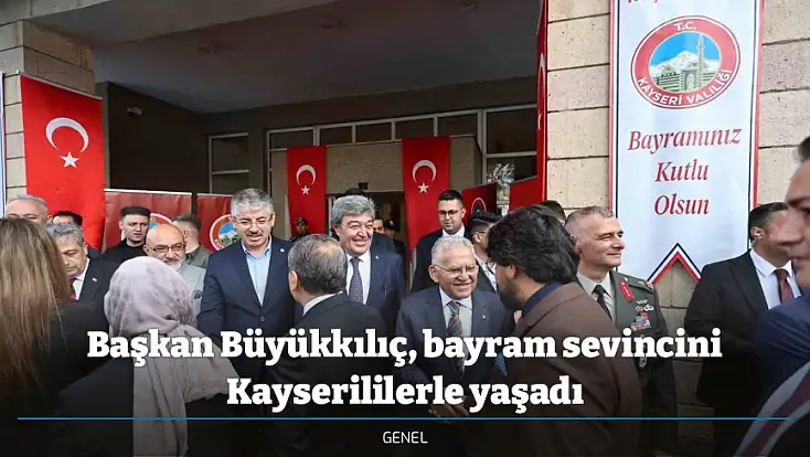Başkan Büyükkılıç, bayram sevincini Kayserililerle yaşadı