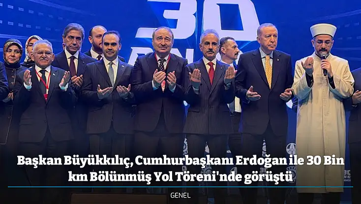 Başkan Büyükkılıç, Cumhurbaşkanı Erdoğan ile 30 Bin km Bölünmüş Yol Töreni'nde görüştü