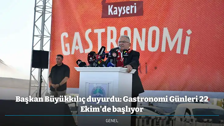 Başkan Büyükkılıç duyurdu: Gastronomi Günleri 22 Ekim'de başlıyor