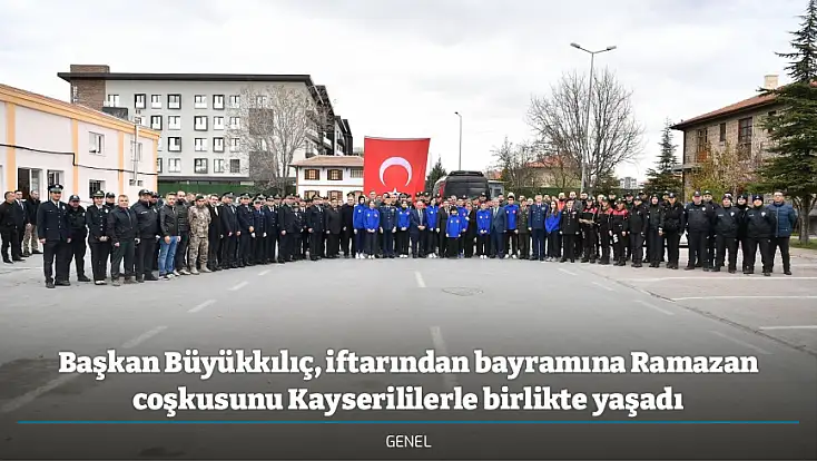 Başkan Büyükkılıç, iftarından bayramına Ramazan coşkusunu Kayserililerle birlikte yaşadı