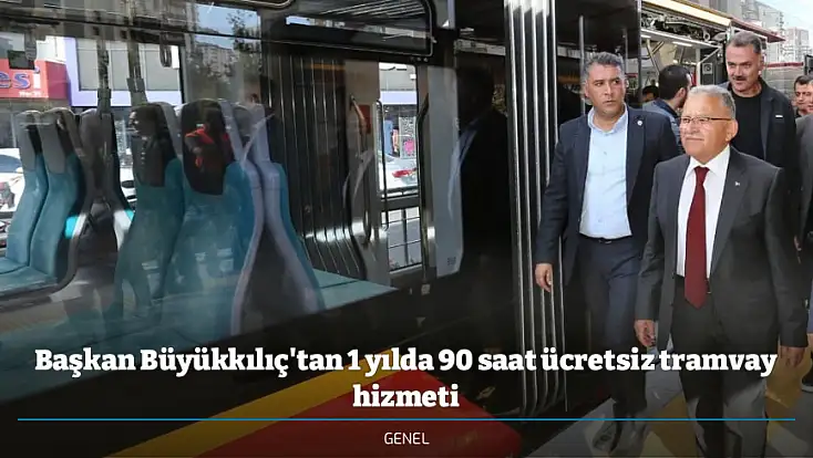 Başkan Büyükkılıç'tan 1 yılda 90 saat ücretsiz tramvay hizmeti