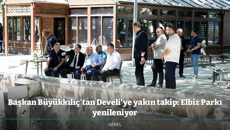 Başkan Büyükkılıç'tan Develi'ye yakın takip: Elbiz Parkı yenileniyor